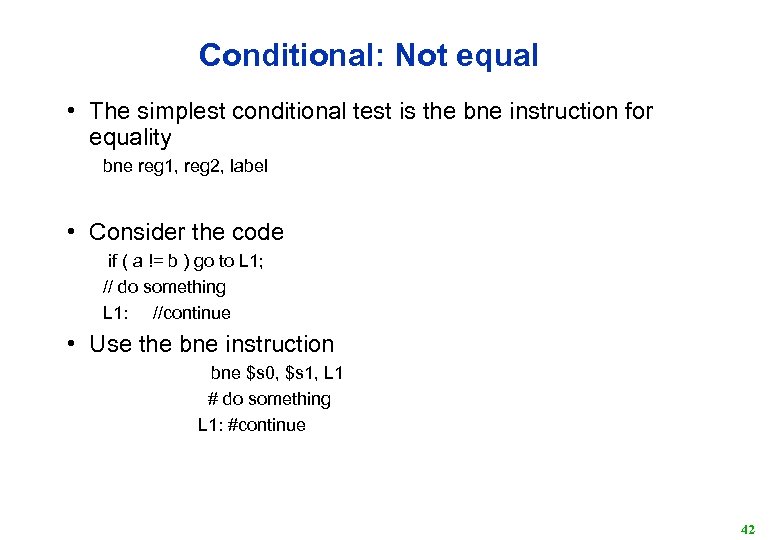 Conditional: Not equal • The simplest conditional test is the bne instruction for equality