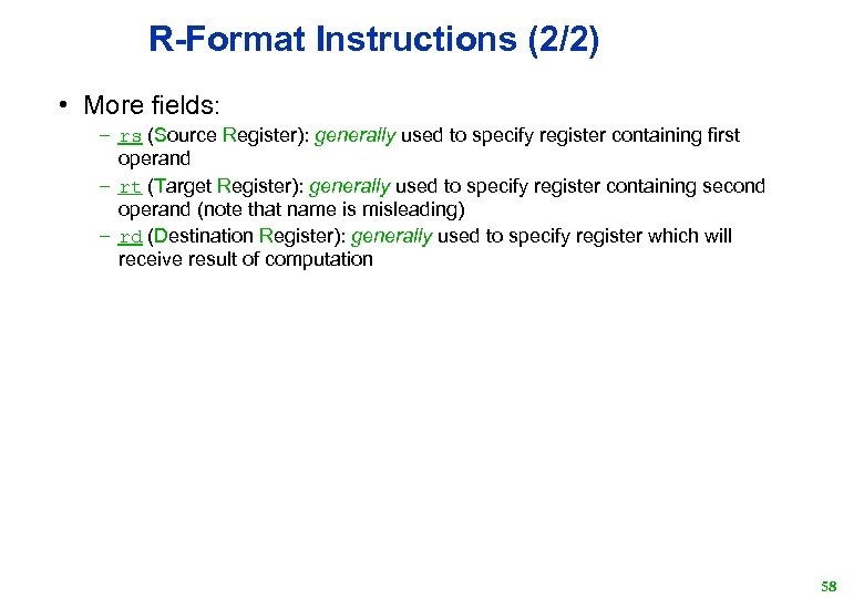 R-Format Instructions (2/2) • More fields: – rs (Source Register): generally used to specify