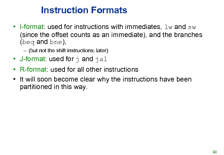 Instruction Formats • I-format: used for instructions with immediates, lw and sw (since the