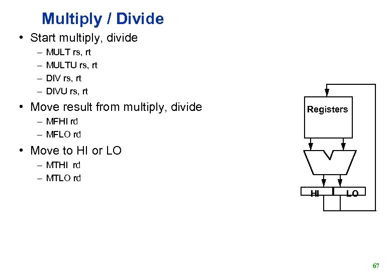 Multiply / Divide • Start multiply, divide – – MULT rs, rt MULTU rs,