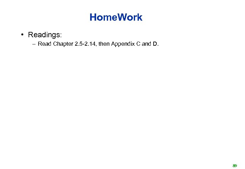 Home. Work • Readings: – Read Chapter 2. 5 -2. 14, then Appendix C