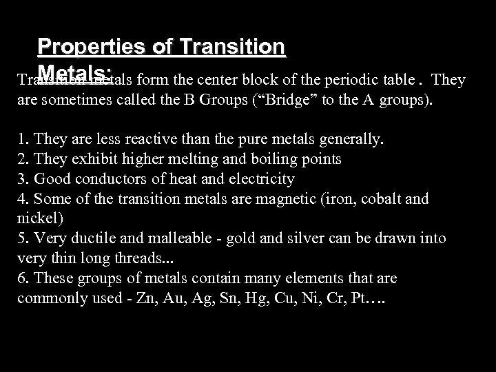 Properties of Transition Metals: Transition metals form the center block of the periodic table.