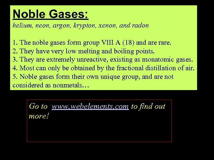 Noble Gases: helium, neon, argon, krypton, xenon, and radon 1. The noble gases form