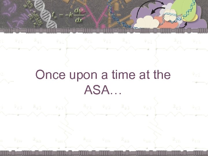 Once upon a time at the ASA… 