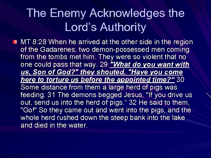 The Enemy Acknowledges the Lord’s Authority MT 8: 28 When he arrived at the