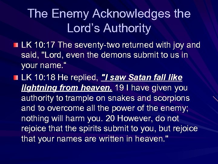 The Enemy Acknowledges the Lord’s Authority LK 10: 17 The seventy-two returned with joy