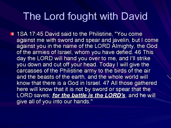 The Lord fought with David 1 SA 17: 45 David said to the Philistine,