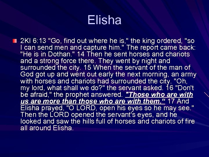 Elisha 2 KI 6: 13 "Go, find out where he is, " the king