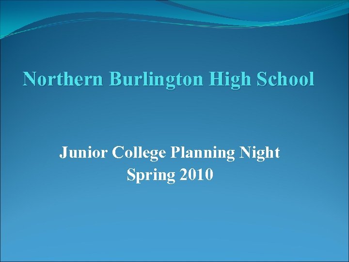 Northern Burlington High School Junior College Planning Night Spring 2010 