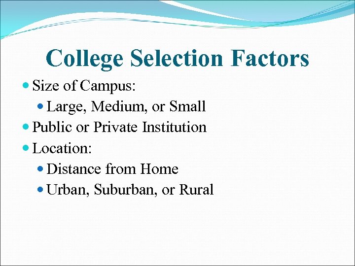 College Selection Factors Size of Campus: Large, Medium, or Small Public or Private Institution