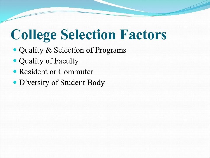 College Selection Factors Quality & Selection of Programs Quality of Faculty Resident or Commuter