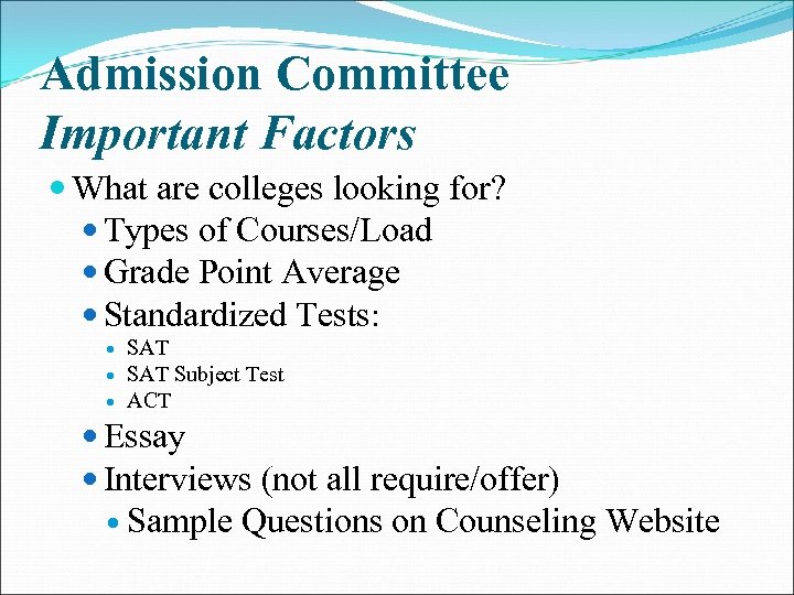 Admission Committee Important Factors What are colleges looking for? Types of Courses/Load Grade Point