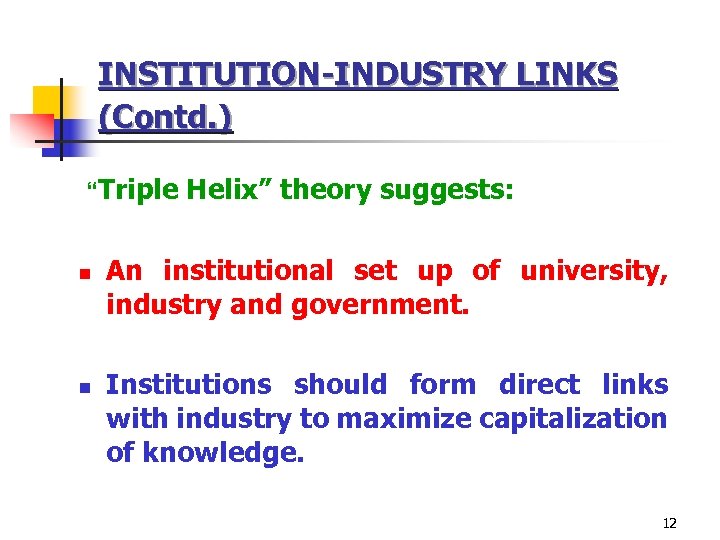 INSTITUTION-INDUSTRY LINKS (Contd. ) “Triple Helix” theory suggests: n n An institutional set up