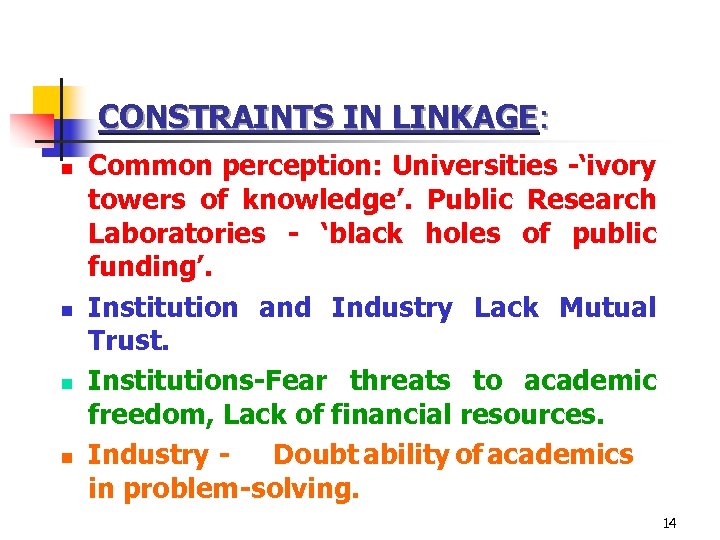CONSTRAINTS IN LINKAGE: n n Common perception: Universities -‘ivory towers of knowledge’. Public Research