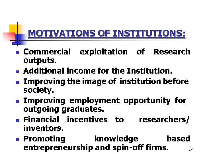 MOTIVATIONS OF INSTITUTIONS: n n n Commercial exploitation of Research outputs. Additional income for