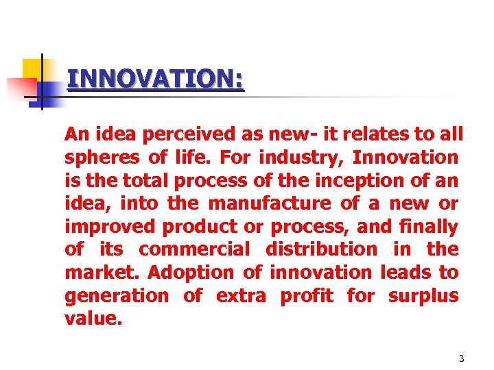 INNOVATION: An idea perceived as new- it relates to all spheres of life. For