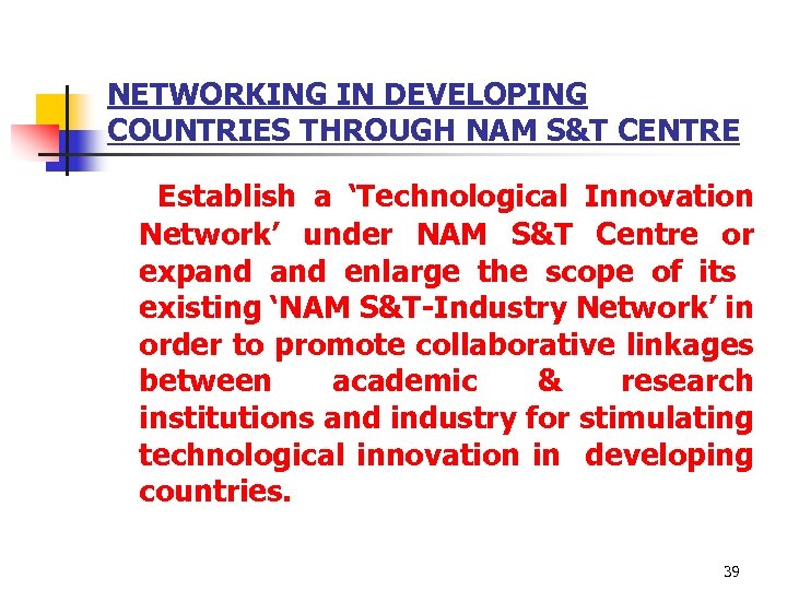 NETWORKING IN DEVELOPING COUNTRIES THROUGH NAM S&T CENTRE Establish a ‘Technological Innovation Network’ under