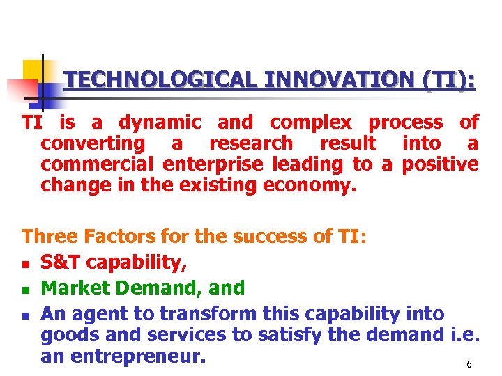 TECHNOLOGICAL INNOVATION (TI): TI is a dynamic and complex process of converting a research