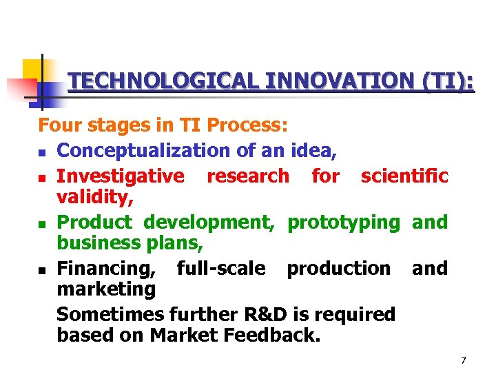 TECHNOLOGICAL INNOVATION (TI): Four stages in TI Process: n Conceptualization of an idea, n