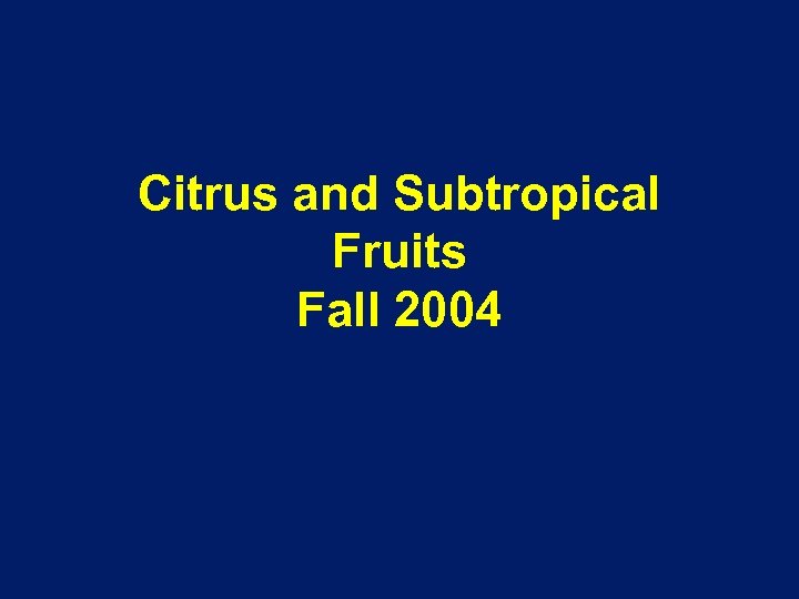 Citrus and Subtropical Fruits Fall 2004 