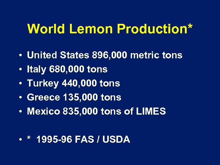 World Lemon Production* • • • United States 896, 000 metric tons Italy 680,