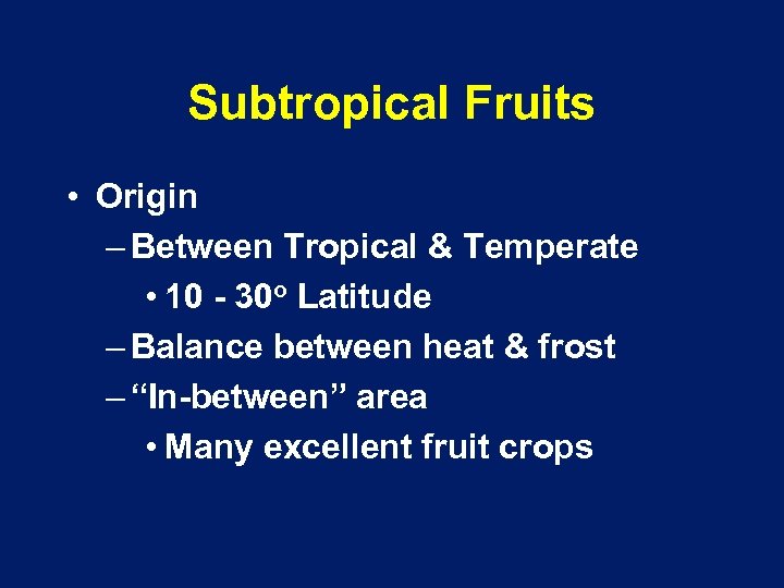 Subtropical Fruits • Origin – Between Tropical & Temperate • 10 - 30 o
