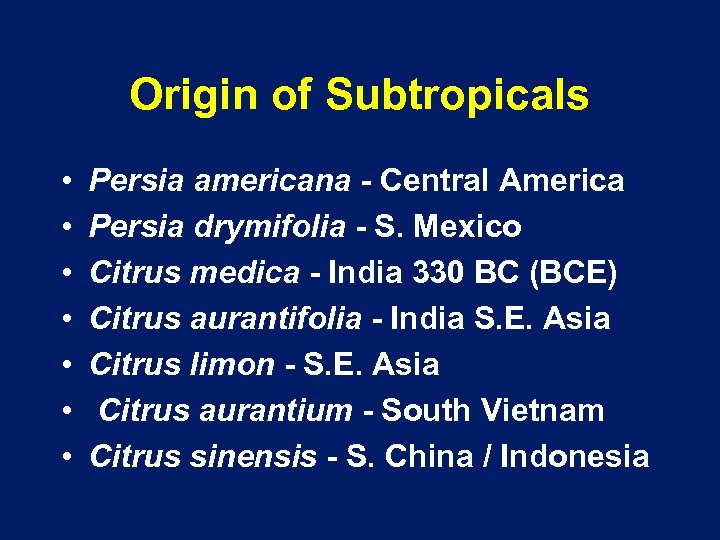 Origin of Subtropicals • • Persia americana - Central America Persia drymifolia - S.