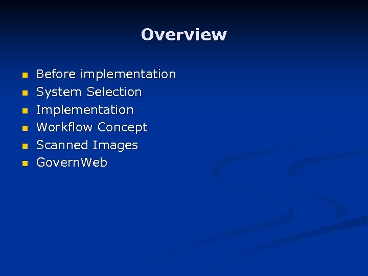 Overview n n n Before implementation System Selection Implementation Workflow Concept Scanned Images Govern.