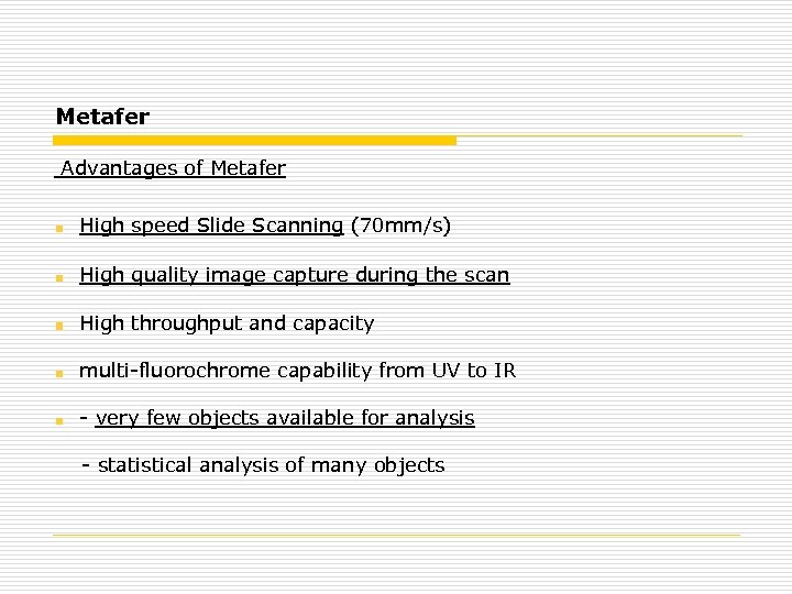 Metafer Advantages of Metafer High speed Slide Scanning (70 mm/s) High quality image capture