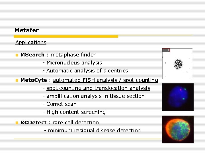 Metafer Applications MSearch : metaphase finder - Micronucleus analysis - Automatic analysis of dicentrics