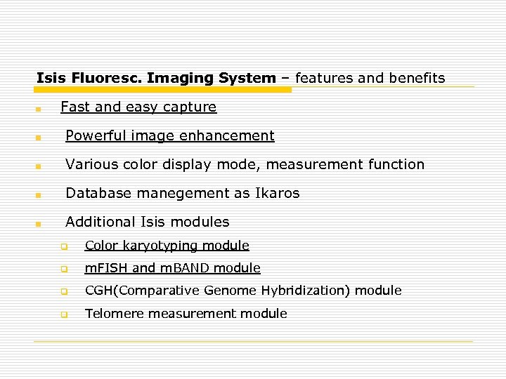 Isis Fluoresc. Imaging System – features and benefits Fast and easy capture Powerful image