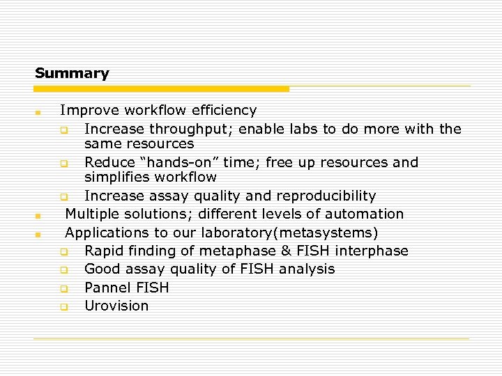 Summary Improve workflow efficiency q Increase throughput; enable labs to do more with the