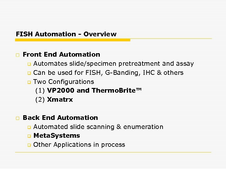 FISH Automation - Overview o o Front End Automation q Automates slide/specimen pretreatment and