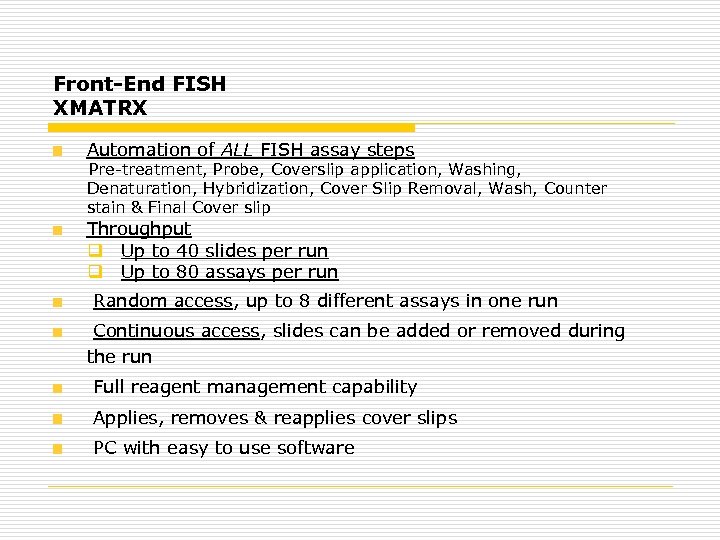 Front-End FISH XMATRX Automation of ALL FISH assay steps Pre-treatment, Probe, Coverslip application, Washing,