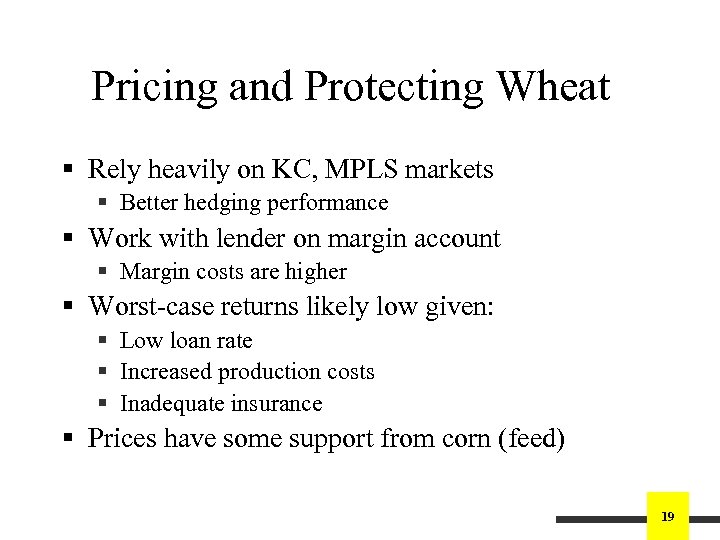 Pricing and Protecting Wheat § Rely heavily on KC, MPLS markets § Better hedging