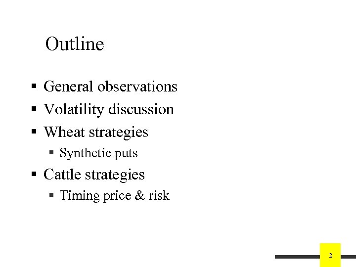 Outline § General observations § Volatility discussion § Wheat strategies § Synthetic puts §