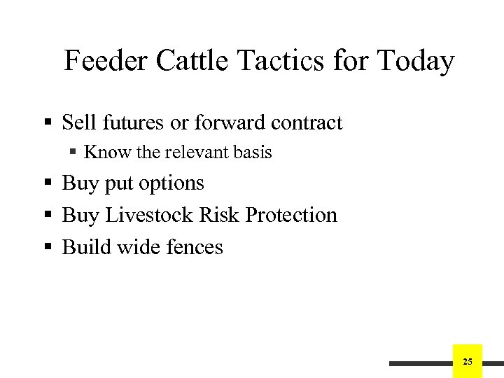 Feeder Cattle Tactics for Today § Sell futures or forward contract § Know the