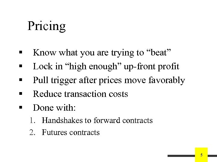 Pricing § § § Know what you are trying to “beat” Lock in “high