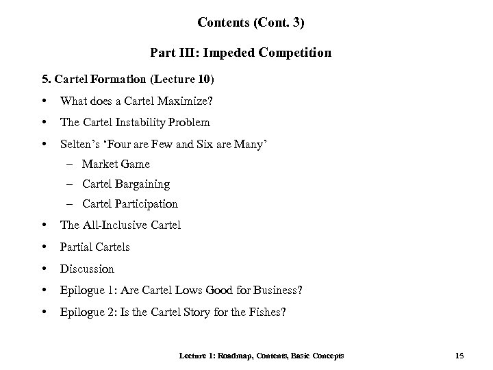 Contents (Cont. 3) Part III: Impeded Competition 5. Cartel Formation (Lecture 10) • What