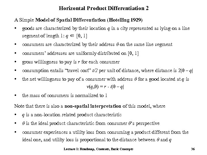 Horizontal Product Differentiation 2 A Simple Model of Spatial Differentiation (Hotelling 1929) • goods
