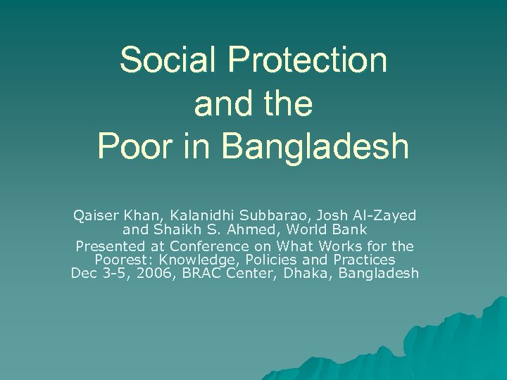 Social Protection and the Poor in Bangladesh Qaiser Khan, Kalanidhi Subbarao, Josh Al-Zayed and
