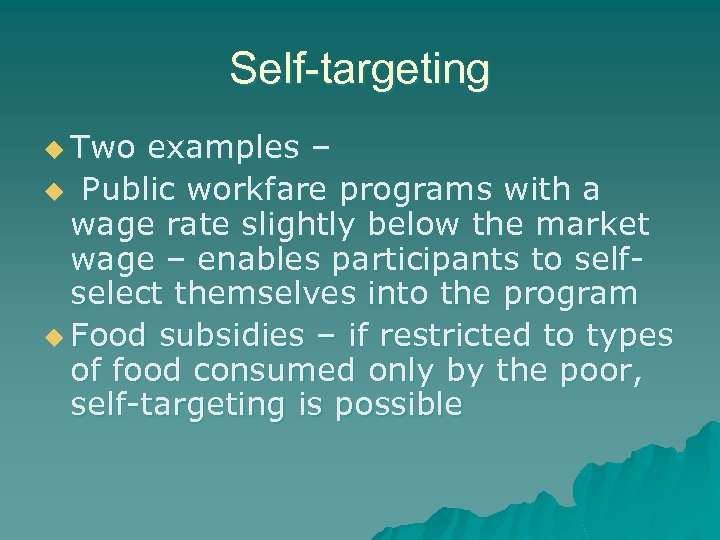 Self-targeting u Two examples – u Public workfare programs with a wage rate slightly