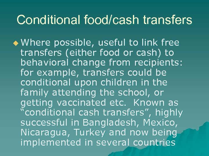 Conditional food/cash transfers u Where possible, useful to link free transfers (either food or