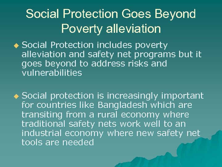 Social Protection Goes Beyond Poverty alleviation u u Social Protection includes poverty alleviation and