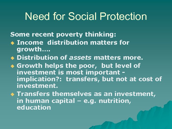 Need for Social Protection Some recent poverty thinking: u Income distribution matters for growth….