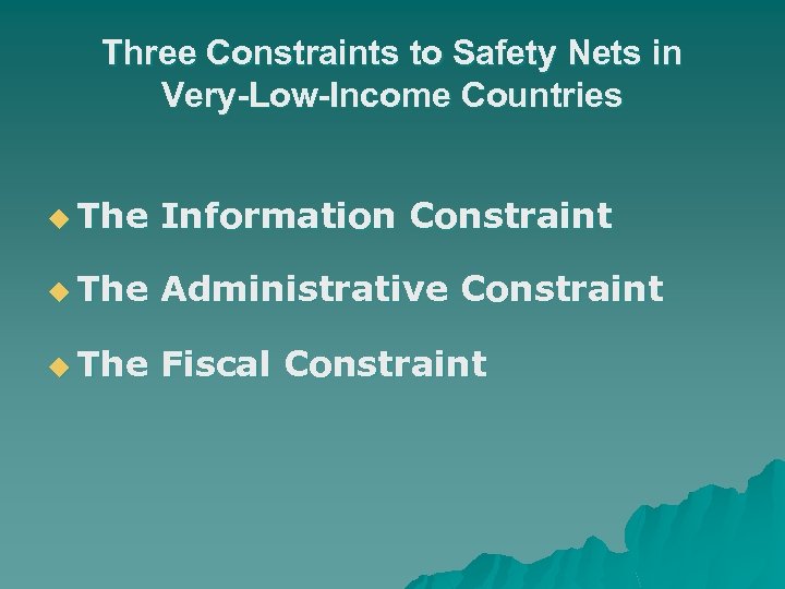 Three Constraints to Safety Nets in Very-Low-Income Countries u The Information Constraint u The