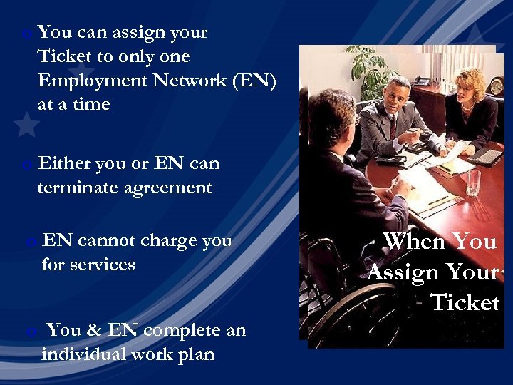 o You can assign your Ticket to only one Employment Network (EN) at a