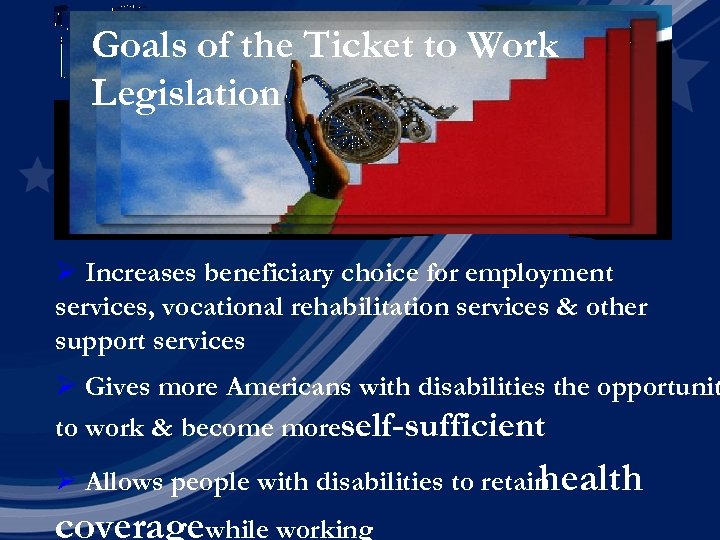 Goals of the Ticket to Work Legislation Ø Increases beneficiary choice for employment services,