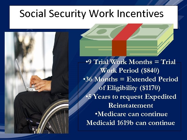 Social Security Work Incentives • 9 Trial Work Months = Trial Work Period ($840)