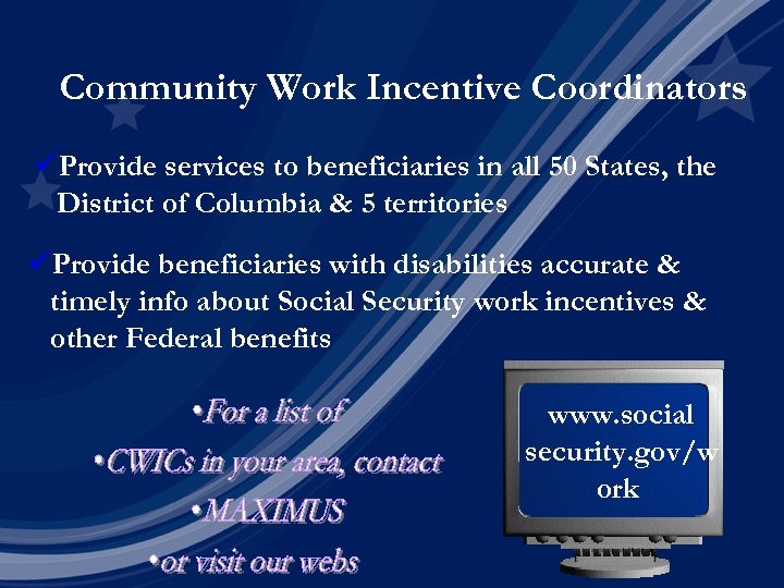 Community Work Incentive Coordinators üProvide services to beneficiaries in all 50 States, the District